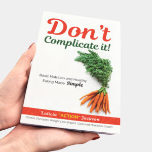 Don’t Complicate It-Basic Nutrition and Healthy Eating Made Simple