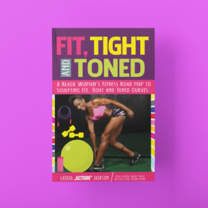 Fit, Tight & Toned-A Black Woman’s Fitness Road Map to Fit, Tight and Toned Curves